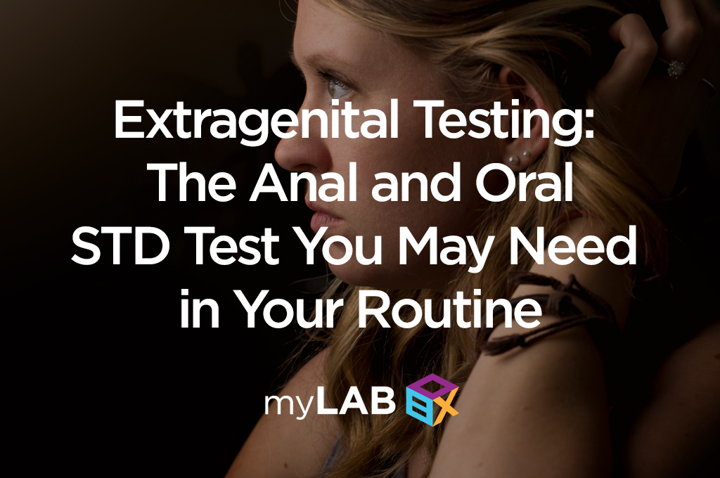 Extragenital Testing: The Anal and Oral STD Test You May Need in Your Routine
